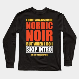 Nordic Noir Binge Watching Skip Intro Long Sleeve T-Shirt